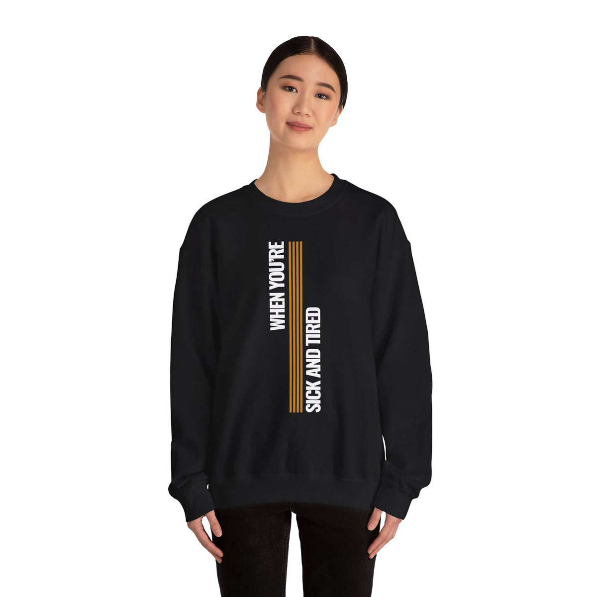 When You’re Sick And Tired of Being Sick And Tired Unisex Heavy Blend™ Crewneck Sweatshirt