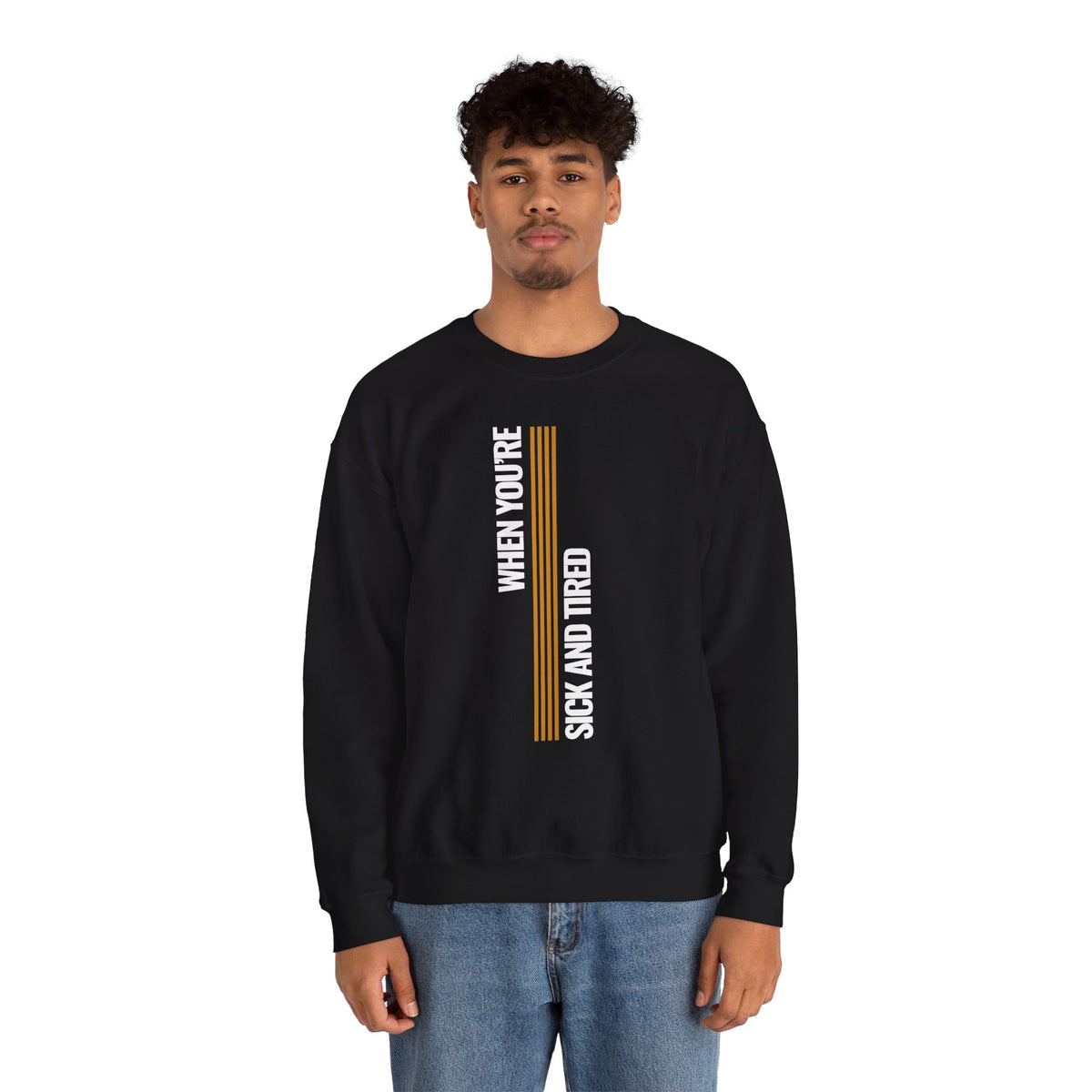 When You’re Sick And Tired of Being Sick And Tired Unisex Heavy Blend™ Crewneck Sweatshirt