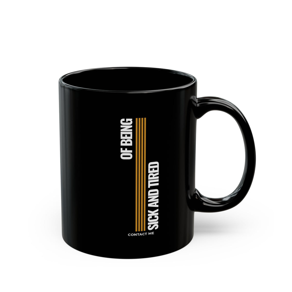 When You’re Sick And Tired of Being Sick And Tired Black Coffee Mug