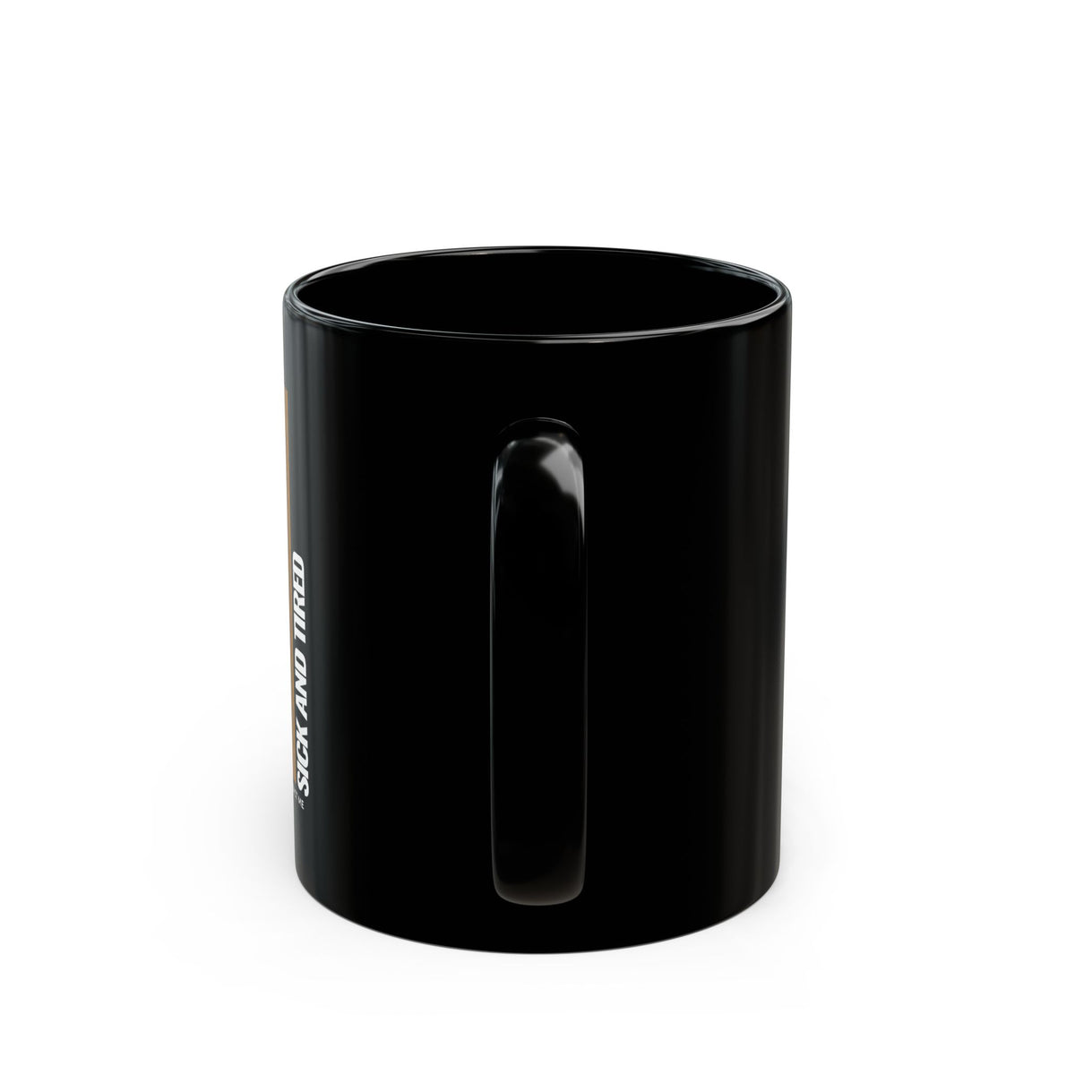 When You’re Sick And Tired of Being Sick And Tired Black Coffee Mug