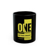'One Is Too Many' Coffee Cup - Inspirational Black Mug -  for Motivation & Reflection