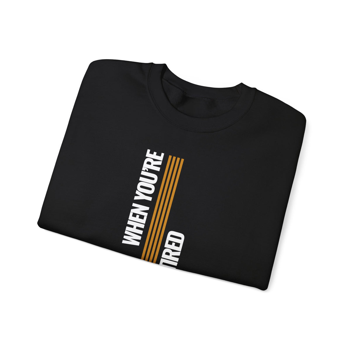 When You’re Sick And Tired of Being Sick And Tired Unisex Heavy Blend™ Crewneck Sweatshirt