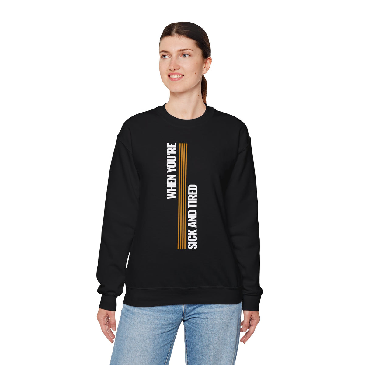 When You’re Sick And Tired of Being Sick And Tired Unisex Heavy Blend™ Crewneck Sweatshirt