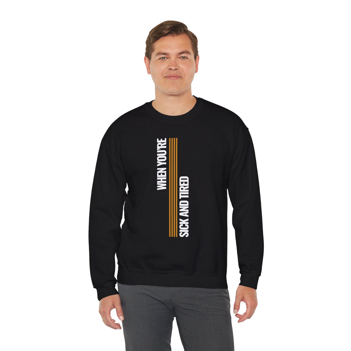 When You’re Sick And Tired of Being Sick And Tired Unisex Heavy Blend™ Crewneck Sweatshirt